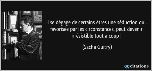 quote-il-se-degage-de-certains-etres-une-seduction-qui-favorisee-par-les-circonstances-peut-devenir-sacha-guitry-130954